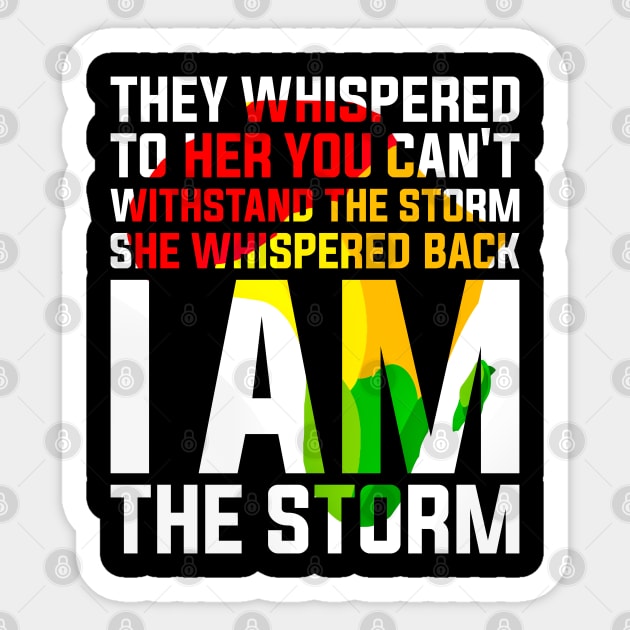 They Whispered to Her You Can't Withstand the Storm She Whispered Back I Am the Storm Black History Month Sticker by alyssacutter937@gmail.com